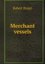 Merchant vessels - Robert Riegel