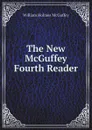 The New McGuffey Fourth Reader - William Holmes McGuffey