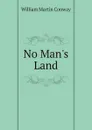 No Man's Land - Conway William Martin