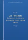 Les Farfadets. Ou tous les demons ne sont pas de l'autre monde. Tome 2 - A. V. C. Berbiguier de Terre-Neuve du Thym