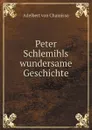 Peter Schlemihls wundersame Geschichte - Adelbert von Chamisso