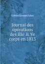 Journal des operations des IIIe & Ve corps en 1813 - Gabriel Joseph Fabry