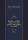 Das historische Prasens in der alteren deutschen Sprache - Bruno Boezinger