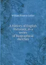 A history of English literature, in a series of biographical sketches - William Francis Collier