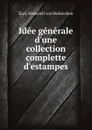 Idee generale d'une collection complette d'estampes - Karl-Heinrich von Heinecken