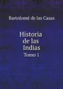 Historia de las Indias. Tomo 1 - Bartolomé de las Casas