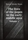 The lives of the popes in the early middle ages. Volume 1 - Horace Kinder Mann