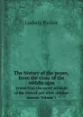 The history of the popes, from the close of the middle ages. Drawn from the secret archives of the Vatican and other original sources. Volume 1 - Ludwig Pastor