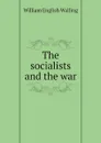 The socialists and the war - William English Walling