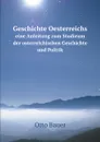 Geschichte Oesterreichs eine Anleitung zum Studieum der osterreichischen Geschichte und Politik - Otto Bauer