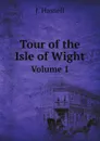 Tour of the Isle of Wight. Volume 1 - J. Hassel