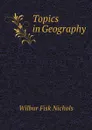 Topics in Geography - Wilbur Fisk Nichols