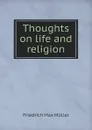Thoughts on life and religion - Friedrich Max Müller