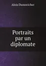 Portraits par un diplomate - Alois Dumreicher