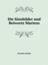 Die Sinnbilder und Beiworte Mariens - Anselm Salzer