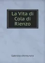 La Vita di Cola di Rienzo - Gabriele d'Annunzio