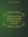 Historical and industrial guide to Petersburg, Virginia - Edward Pollock