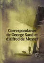Correspondance de George Sand et d'Alfred de Musset - George Sand