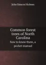 Common forest trees of North Carolina. how to know them, a pocket manual - John Simcox Holmes
