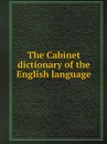 The Cabinet dictionary of the English language - by Dictionaries