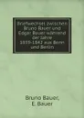 Briefwechsel zwischen Bruno Bauer und Edgar Bauer wahrend der Jahre 1839-1842 aus Bonn und Berlin - Bruno Bauer, E. Bauer