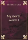 My novel . Volume 1 - Edward Bulwer Lytton