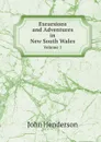 Excursions and Adventures in New South Wales. Volume 1 - John Henderson