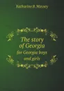 The story of Georgia. for Georgia boys and girls - Katharine B. Massey