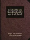 Geschichte und Kunstdenkmaler der Stadt Reval - Eugen von Nottbeck, Wilhelm Neumann