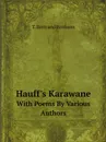 Hauff's Karawane. With Poems By Various Authors - T. Bertrand Bronson