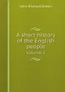 A short history of the English people. Volume 1 - John Richard Green