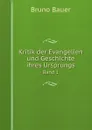 Kritik der Evangelien und Geschichte ihres Ursprungs. Band 1 - Bruno Bauer