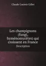 Les champignons (fungi, hymenomycetes) qui croissent en France. Description - Claude Casimir Gillet