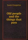 Old people and the things that pass - Louis Couperus