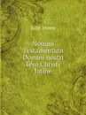 Nouum Testamentum Domini nostri Iesu Christi latine - Saint Jerome