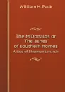The M'Donalds or The ashes of southern homes. A tale of Sherman's march - William H. Peck