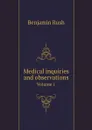 Medical inquiries and observations. Volume 1 - Benjamin Rush