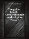 The golden bough. A study in magic and religion. Volume 7 - James George Frazer