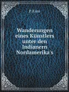 Wanderungen eines Kunstlers unter den Indianern Nordamerika's - P. Kane