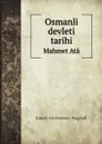 Osmanli devleti tarihi. Mahmet Ata - Hammer-Purgstall Joseph