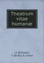 Theatrum vitae human? - J.J. Boissard, T. de Bry, A. Faber