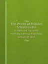 The Works of William Shakespeare. In Reduced Facsimile from the Famous First Folio Edition of 1623 - William Shakespeare