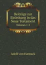 Beitrage zur Einleitung in das Neue Testament. Volumes 1-3 - Adolf von Harnack