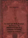 Le sud-est de la France du Jura a? la Me?diterrane?e et y compris la Corse. manuel du voyageur - Karl Baedeker