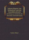 Johann Baptist von Schweitzer und die Sozialdemokratie. ein Beitrag zur Geschichte der deutschen Arbeiterbewegung - Gustav Mayer