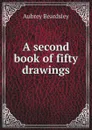 A second book of fifty drawings - Aubrey Beardsley