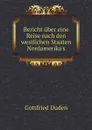 Bericht u?ber eine reise nach den westlichen staaten Nord-Amerika's - Gottfried Duden