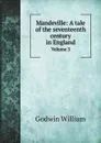 Mandeville: A tale of the seventeenth century in England. Volume 3 - William Godwin