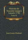 Histoire de Touraine jusqu'a l'annee 1790. Tome III - Jean Louis Chalmel