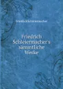 Friedrich Schleiermacher's sammtliche Werke - Friedrich Schleiermacher